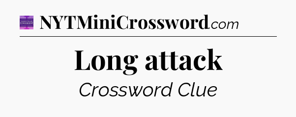 Long attack - Thomas Joseph Crossword