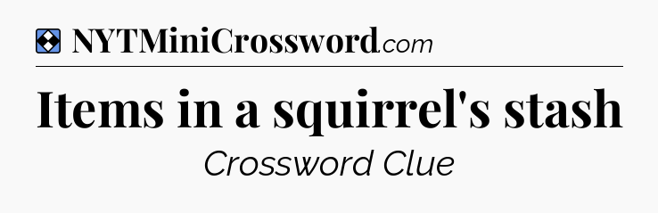 Solution: Items in a squirrel's stash - NYT Mini Crossword