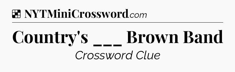 Solution: Country's ___ Brown Band - NYT Crossword