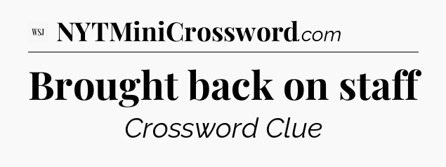 Brought back on staff - WSJ Crossword