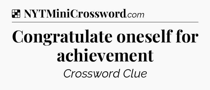 Solution: Congratulate oneself for achievement - NYT Crossword
