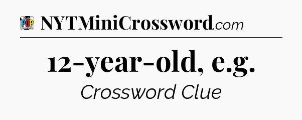 12-year-old, e.g Crossword Clue