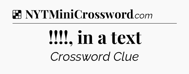Solution: !!!!, in a text - NYT Crossword