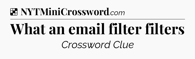 Solution: What an email filter filters - NYT Crossword