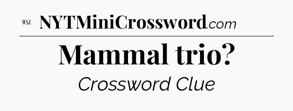 Mammal trio - WSJ Crossword