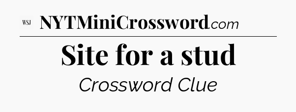 Site for a stud - WSJ Crossword