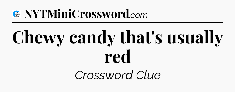 Chewy candy that's usually red Crossword Clue