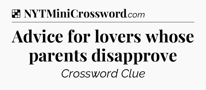 Solution: Advice for lovers whose parents disapprove - NYT Crossword