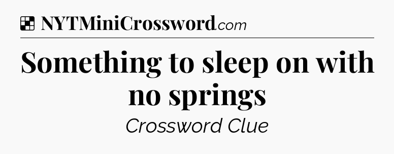 Solution: Something to sleep on with no springs - NYT Crossword