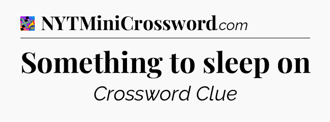 Something to sleep on Crossword Clue