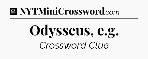 Odysseus, e.g - LA Times Crossword