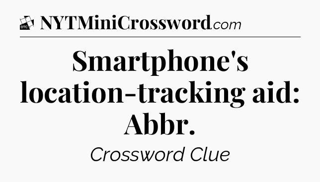 Smartphone's location-tracking aid: Abbr - Daily Themed Classic Crossword