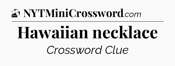 Hawaiian necklace - Daily Themed Classic Crossword