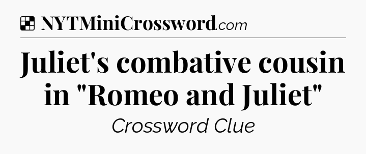 Solution: Juliet's combative cousin in 