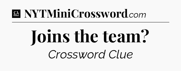 Joins the team - LA Times Crossword