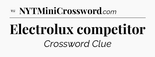 Electrolux competitor - WSJ Crossword