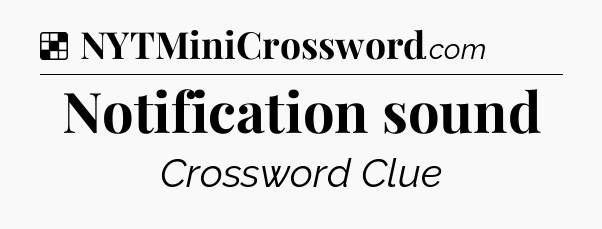 Solution: Notification sound - NYT Crossword