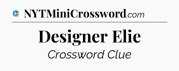 Designer Elie Crossword Clue