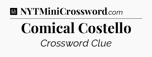 Comical Costello - LA Times Crossword