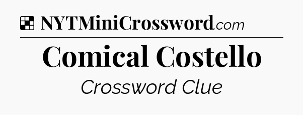 Solution: Comical Costello - NYT Crossword