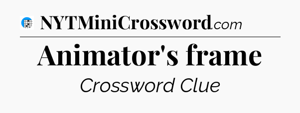 Animator's frame Crossword Clue