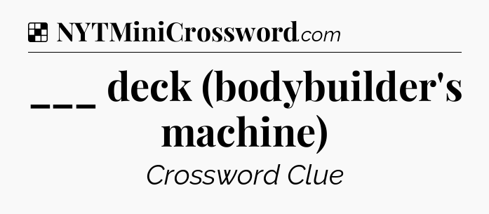 Solution: ___ deck (bodybuilder's machine) - NYT Crossword