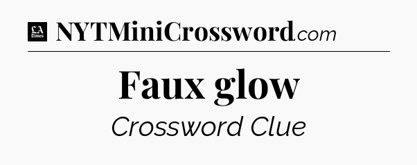 Faux glow - LA Times Crossword