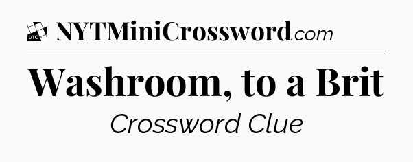 Washroom, to a Brit - Daily Themed Classic Crossword