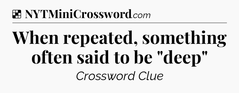 Solution: When repeated, something often said to be 