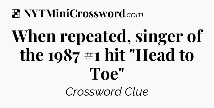 Solution: When repeated, singer of the 1987 #1 hit 