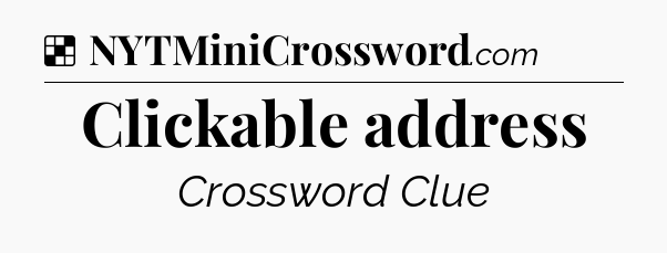 Solution: Clickable address - NYT Crossword