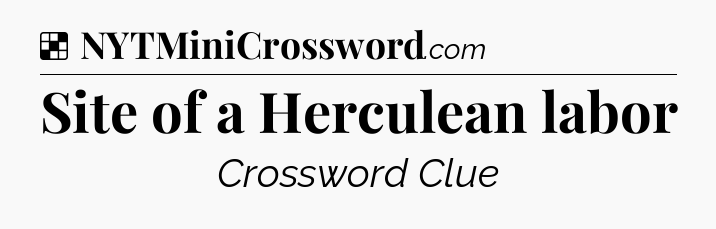 Solution: Site of a Herculean labor - NYT Crossword