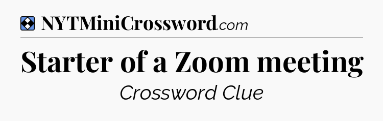Solution: Starter of a Zoom meeting - NYT Mini Crossword