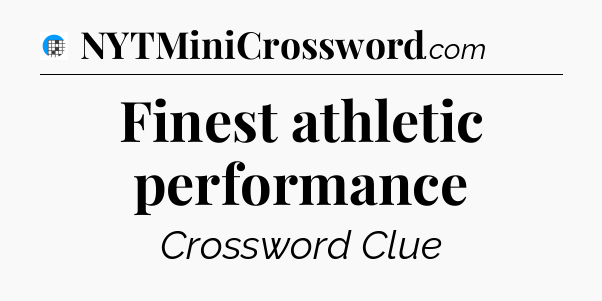Finest athletic performance Crossword Clue