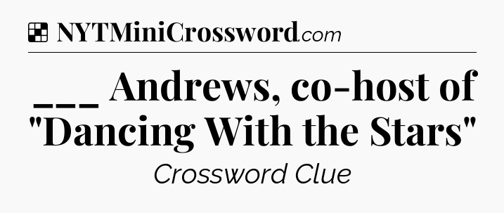 Solution: ___ Andrews, co-host of 
