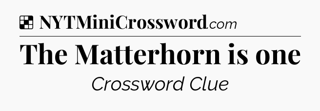 Solution: The Matterhorn is one - NYT Crossword