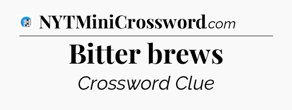 Bitter brews Crossword Clue