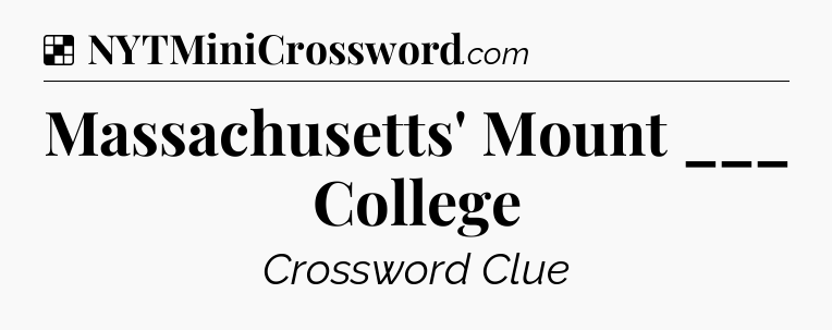 Solution: Massachusetts' Mount ___ College - NYT Crossword