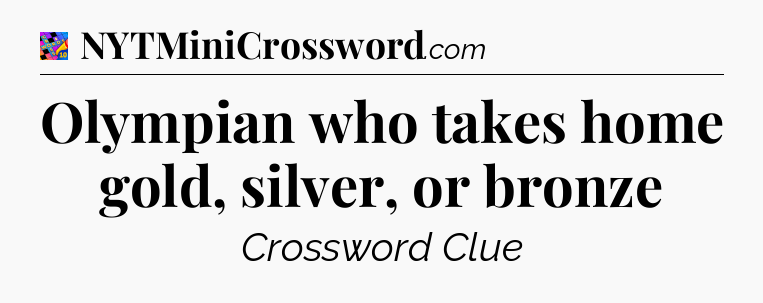 Olympian who takes home gold, silver, or bronze Crossword Clue