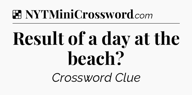 Solution: Result of a day at the beach - NYT Crossword