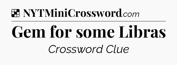Solution: Gem for some Libras - NYT Crossword