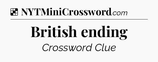 Solution: British ending - NYT Crossword