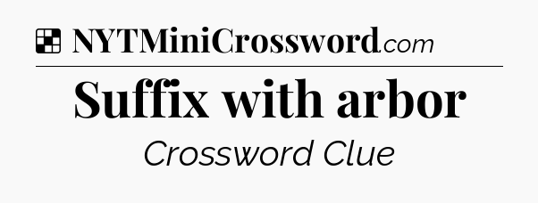 Solution: Suffix with arbor - NYT Crossword