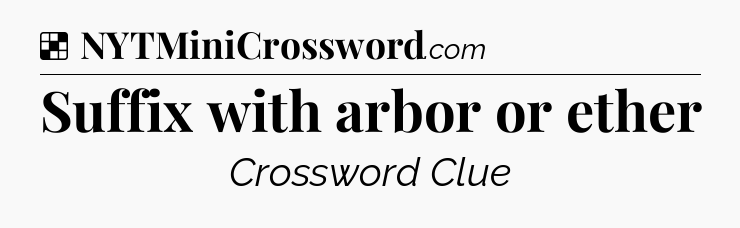 Solution: Suffix with arbor or ether - NYT Crossword