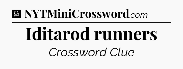 Iditarod runners - LA Times Crossword