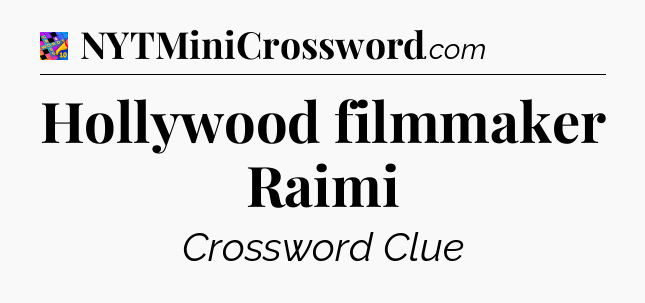 Hollywood filmmaker Raimi Crossword Clue