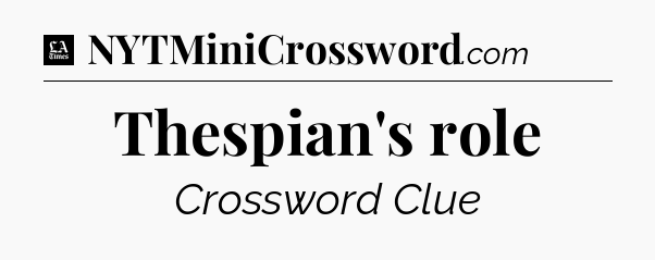 Thespian's role - LA Times Crossword