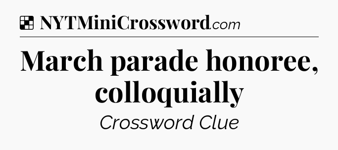 Solution: March parade honoree, colloquially - NYT Crossword