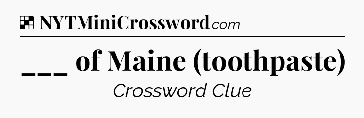 Solution: ___ of Maine (toothpaste) - NYT Crossword