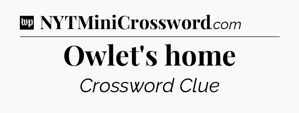 Owlet's home Crossword Clue